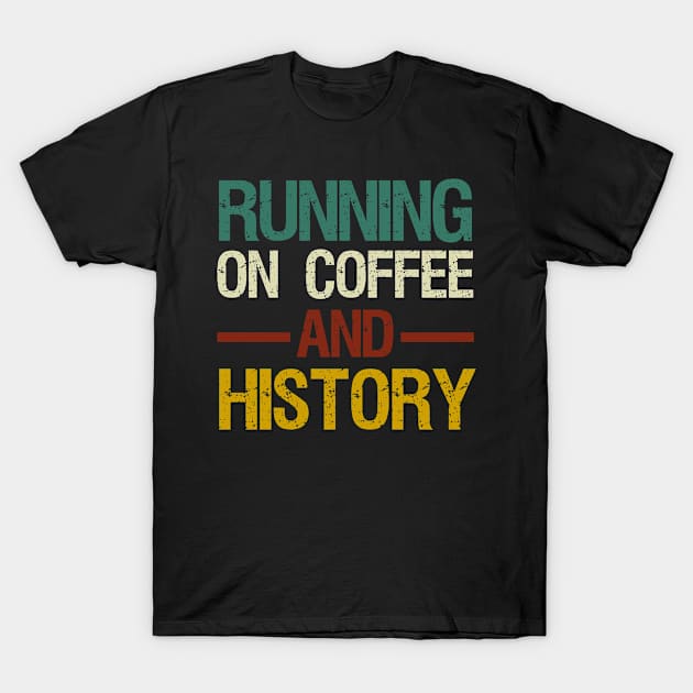 Running On Coffee And History T-Shirt by First look